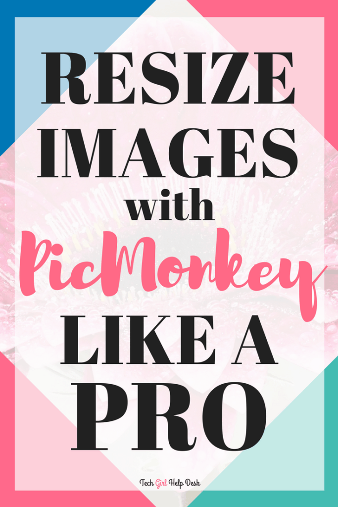 Resizing Images Using PicMonkey | Tech Girl Help Desk