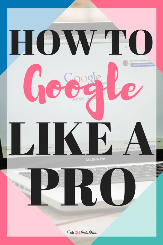 How to Google Like a Pro | Tech Girl Help Desk