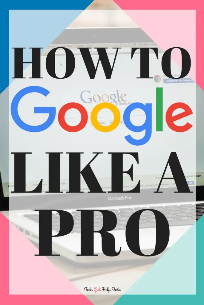 Google Like a Pro | Tech Girl Help Desk