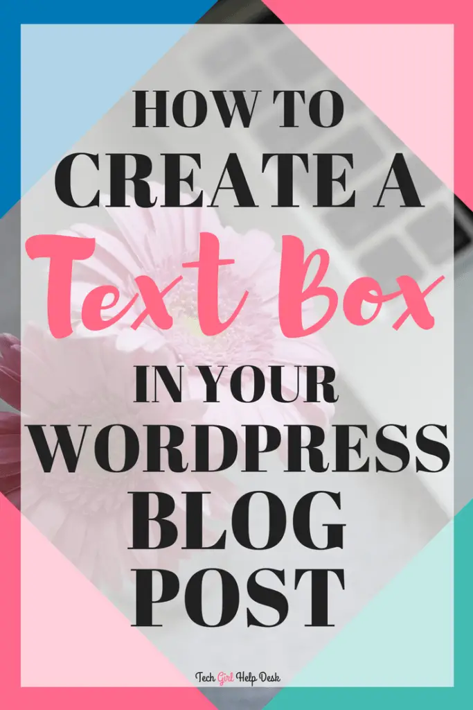 How To Create A Text box In A Blog Post Tech Girl Help Desk