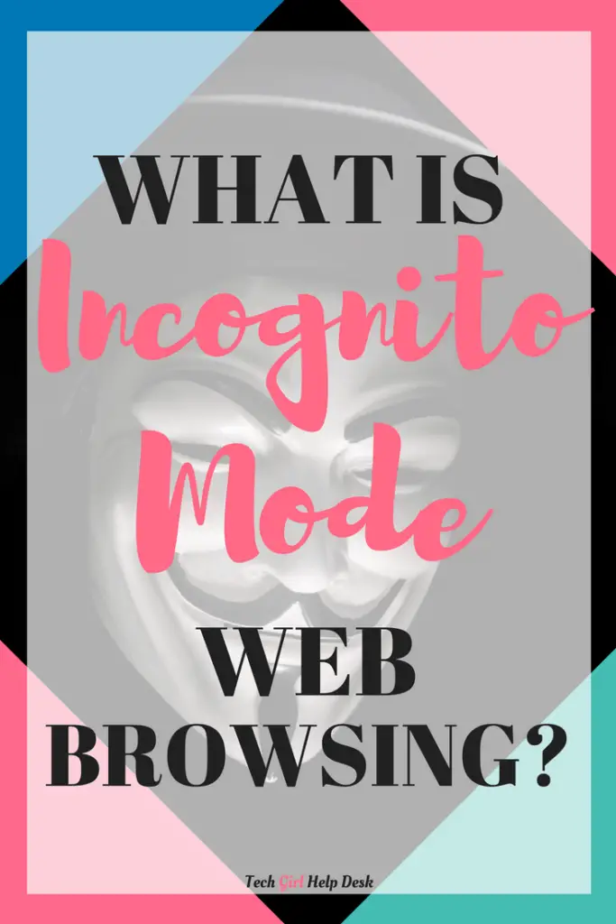 What is Incognito Mode Web Browsing? | Tech Girl Help Desk