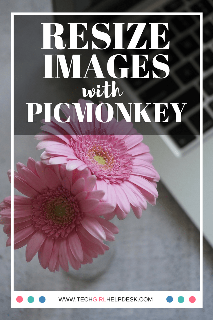Resize Images with PicMonkey | Tech Girl Help Desk