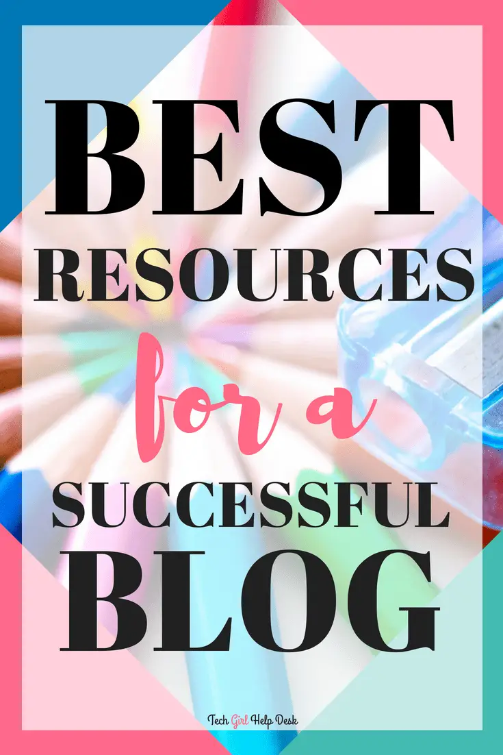 Resources | Best Resources for a Successful Blog | Tech Girl Help Desk