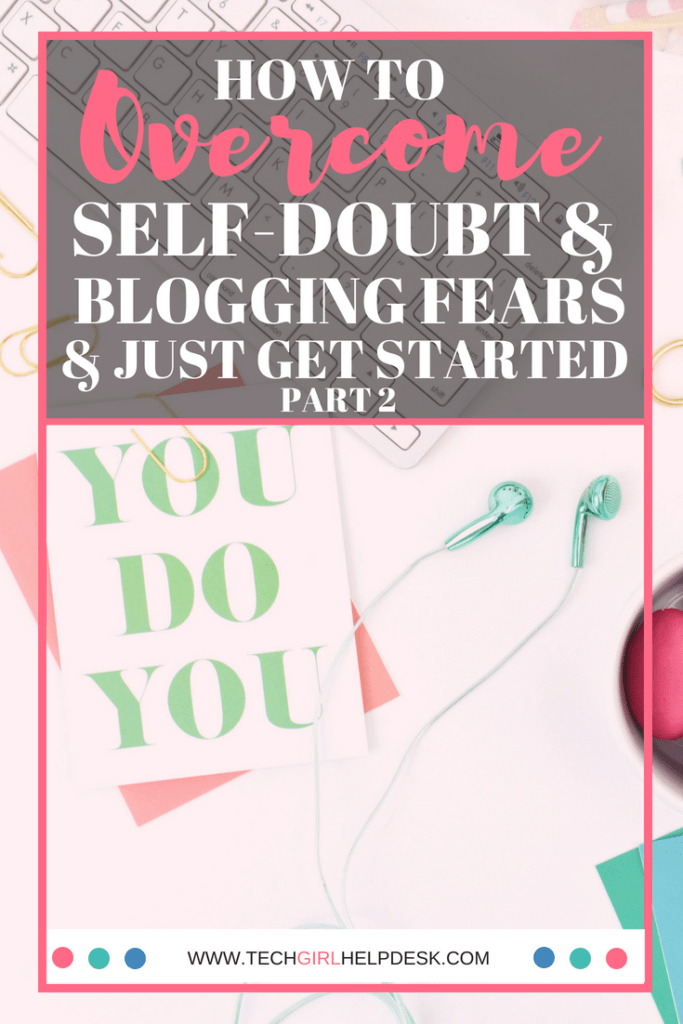 Do you have fears and doubts that are holding you back from starting a blog? Don't let self-doubt and common blogging fears keep you from getting started. Click to read about some common concerns and how to get over them. You can do it! | Overcoming Self-Doubt & Blogging Fears - Part 2 | Tech Girl Help Desk #blogging #bloggingtips #bloggingforbeginners #bloggingfears #startablog #bloggingnewbies