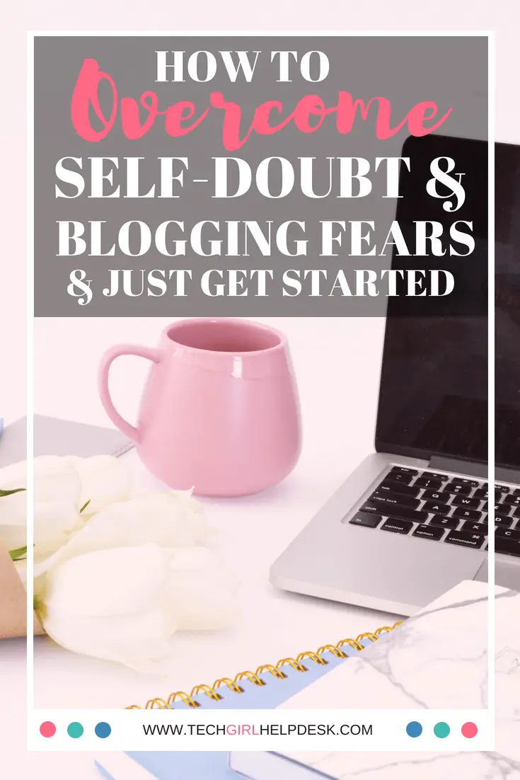 Overcoming Self-Doubt & Blogging Fears | Tech Girl Help Desk