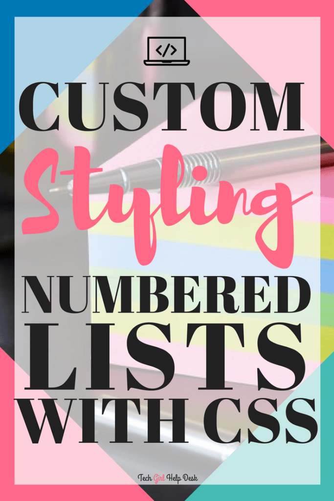 Learn how to custom style your ordered lists to make your lists stand out from all the rest. Use CSS to style numbered lists | Tech Girl Help Desk #css #customlists #blogger #bloggingtips #csstutorial #csstricks #html #learntocode