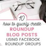 Not sure what a roundup post is? Or how to write one? Learn how to create roundup posts quickly and easily by using Facebook round up groups to find content and get permission to use images Using FB groups is the fastest way to get approval from bloggers about including them in a round up post.. #bloggingtips #bloggingnewbie